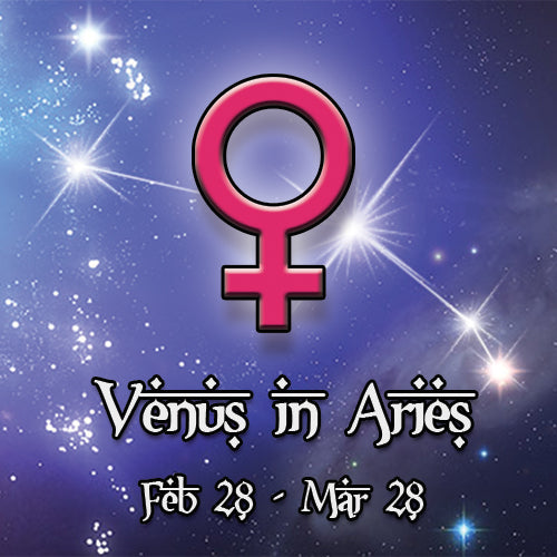 Venus in Aries - Feb 28 - Mar 28