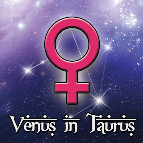 Venus in Taurus - March 28th to August 1st